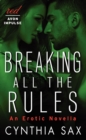 Image for Breaking All the Rules : An Erotic Novella