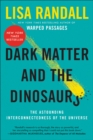 Image for Dark Matter and the Dinosaurs: The Astounding Interconnectedness of the Universe