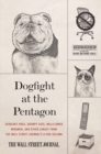 Image for Dogfight at the Pentagon : Sergeant Dogs, Grumpy Cats, Wallflower Wingmen, and Other Lunacy from the Wall Street Journal&#39;s A-Hed Column