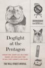 Image for Dogfight at the Pentagon: Sergeant Dogs, Grumpy Cats, Wallflower Wingmen, and Other Lunacy from the Wall Street Journal&#39;s A-Hed Column
