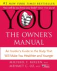 Image for You-- the owner&#39;s manual: an insider&#39;s guide to the body that will make you healthier and younger