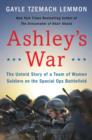 Image for Ashley&#39;s war  : the untold story of a team of women soldiers on the special ops battlefield