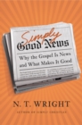 Image for Simply good news: why the gospel is news and what makes it good