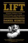 Image for Lift: fitness culture, from naked Greeks and dumbbells to jazzercise and ninja warriors