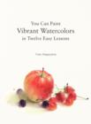 Image for You Can Paint Vibrant Watercolors in Twelve Easy Lessons