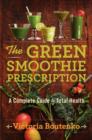 Image for The Green Smoothie Prescription : A Complete Guide to Total Health