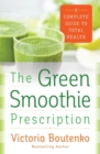 Image for The green smoothie prescription  : a complete guide to total health