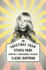 Image for Greetings from Utopia Park : Surviving a Transcendent Childhood