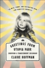 Image for Greetings from Utopia Park: surviving a transcendent childhood