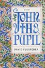 Image for John the pupil: a novel