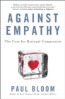 Image for Against Empathy: The Case for Rational Compassion