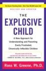 Image for The explosive child: a new approach for understanding and parenting easily frustrated, &quot;chronically inflexible&quot; children