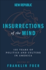 Image for Insurrections of the mind: 100 years of politics and culture in America