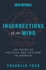 Image for Insurrections of the Mind : 100 Years of Politics and Culture in America