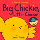 Image for Big chickie, little chickie  : a book of opposites