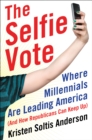 Image for Selfie Vote: Where Millennials Are Leading America (And How Republicans Can Keep Up)