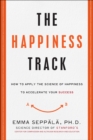 Image for Happiness Track: How to Apply the Science of Happiness to Accelerate Your Success