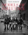Image for Models of influence: 50 women who reset the course of fashion