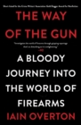 Image for The Way of the Gun : A Bloody Journey into the World of Firearms