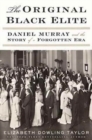Image for The Original Black Elite : Daniel Murray and the Story of a Forgotten Era