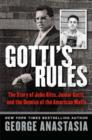 Image for Gotti&#39;s rules  : the story of John Alite, Junior Gotti, and the demise of the American Mafia