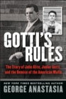 Image for Gotti&#39;s rules: the story of John Alite, Junior Gotti, and the demise of the American mafia