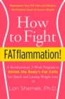 Image for How to fight fatflammation!  : a revolutionary 3-week program to shrink the body&#39;s fat cells for quick and lasting weight loss