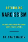 Image for Rethinking Narcissism : The Bad-And Surprising Good-About Feeling Special
