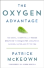 Image for The Oxygen Advantage : Simple, Scientifically Proven Breathing Techniques to Help You Become Healthier, Slimmer, Faster, and Fitter