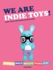 Image for We are indie toys!: make your own resin characters