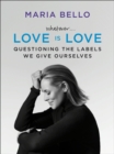 Image for Whatever ... love is love: questioning the labels we give ourselves