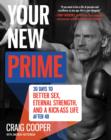 Image for Your new prime: 30 days to better sex, eternal strength, and a kick-ass life after 40
