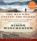 Image for The Men Who United the States Low Price CD : America&#39;s Explorers, Inventors, Eccentrics and Mavericks, and the Creation of One Nation, Indivisible