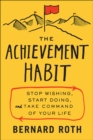 Image for The achievement habit: stop wishing, start doing, and take command of your life
