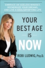 Image for Your best age is now: embrace an ageless mindset, reenergize your dreams, and live a soul-satisfying life