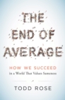 Image for End of Average: How We Succeed in a World That Values Sameness