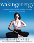 Image for Waking energy: 7 timeless practices designed to reboot your body and unleash your potential