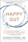 Image for Happy Gut: the Cleansing Program To Help You Lose Weight, Gain Energy, And Eliminate Pain