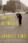 Image for The life of images: selected prose