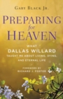 Image for Preparing For Heaven : What Dallas Willard Taught Me About the Afterlife