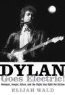 Image for Dylan goes electric!  : Newport, Seeger, Dylan, and the night that split the sixties