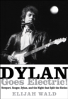 Image for Dylan goes electric!: Newport, Seeger, Dylan, and the night that split the sixties