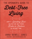 Image for The spender&#39;s guide to debt-free living: how a spending fast helped me get from broke to badass in record time
