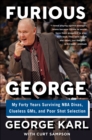 Image for Furious George: my forty years surviving NBA divas, clueless GMs, and poor shot selection
