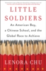 Image for Little Soldiers : An American Boy, a Chinese School, and the Global Race to Achieve