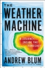 Image for The Weather Machine : A Journey Inside the Forecast