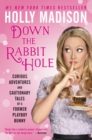 Image for Down The Rabbit Hole : Curious Adventures And Cautionary Tales Of A Former Playboy Bunny