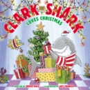 Image for Clark the Shark Loves Christmas : A Christmas Holiday Book for Kids