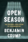 Image for Open season  : the systemic legalization of discrimination