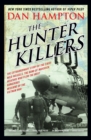 Image for The hunter killers  : the extraordinary story of the first Wild Weasels, the band of maverick aviators who flew the most dangerous missions of the Vietnam War